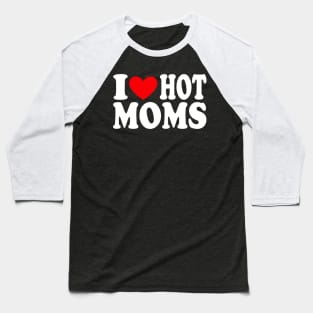 I Heart Hot Moms I Love Hot Moms Distressed Retro Vintage Baseball T-Shirt